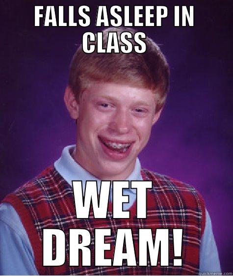 FALLS ASLEEP IN CLASS WET DREAM! Bad Luck Brian