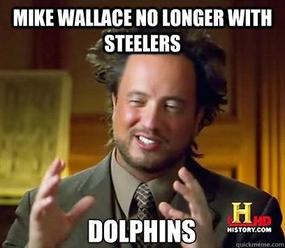 Mike Wallace no longer with Steelers Dolphins  Ancient Aliens Meme Plague