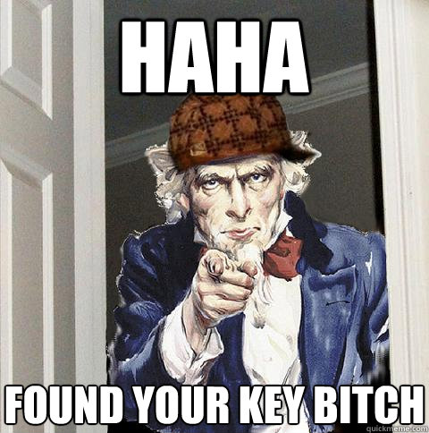 HAHA found your key bitch  Scumbag Uncle Sam