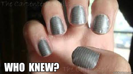  who  knew?  