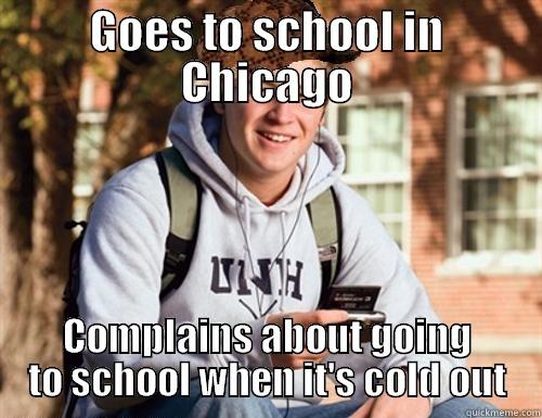 GOES TO SCHOOL IN CHICAGO COMPLAINS ABOUT GOING TO SCHOOL WHEN IT'S COLD OUT College Freshman