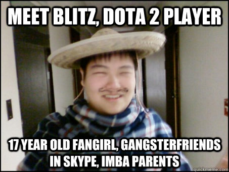 Meet Blitz, dota 2 player 17 year old fangirl, gangsterfriends in skype, imba parents  