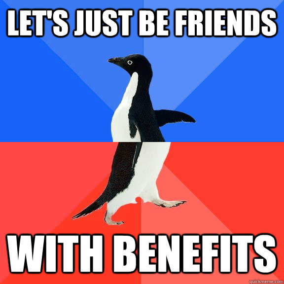 Let's just be friends With benefits - Let's just be friends With benefits  Socially Awkward Awesome Penguin