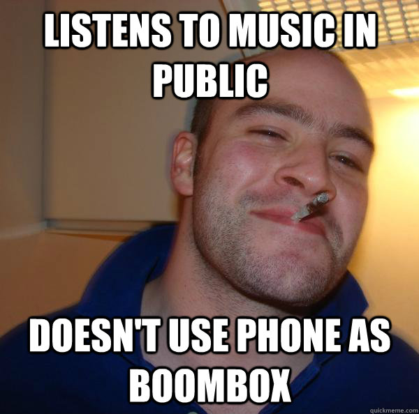 Listens to music in public doesn't use phone as boombox - Listens to music in public doesn't use phone as boombox  Misc