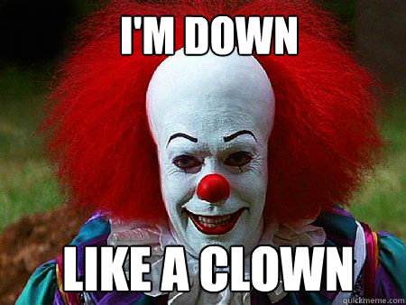 I'M DOWN  LIKE A CLOWN  Clown