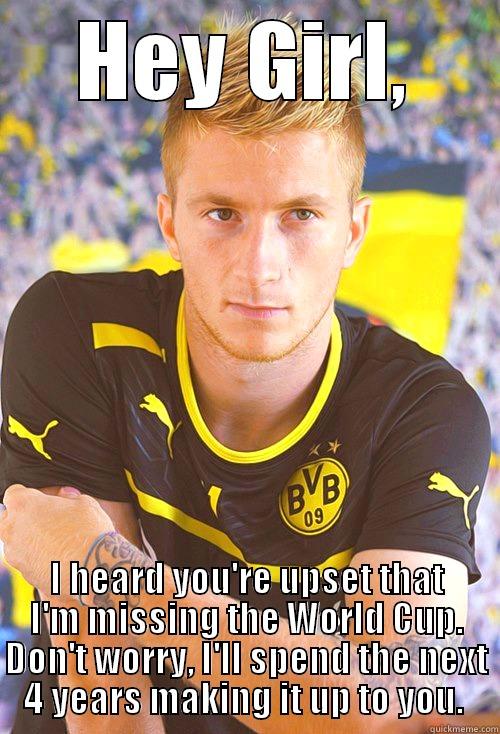 HEY GIRL, I HEARD YOU'RE UPSET THAT I'M MISSING THE WORLD CUP. DON'T WORRY, I'LL SPEND THE NEXT 4 YEARS MAKING IT UP TO YOU.  Misc