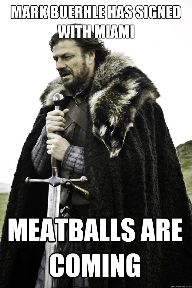 Mark Buerhle has signed with Miami Meatballs are coming  Winter is coming