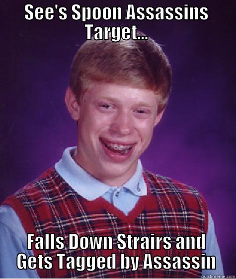SEE'S SPOON ASSASSINS TARGET... FALLS DOWN STRAIRS AND GETS TAGGED BY ASSASSIN Bad Luck Brian