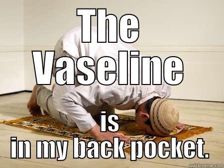 Submissive man - THE VASELINE IS IN MY BACK POCKET. Misc