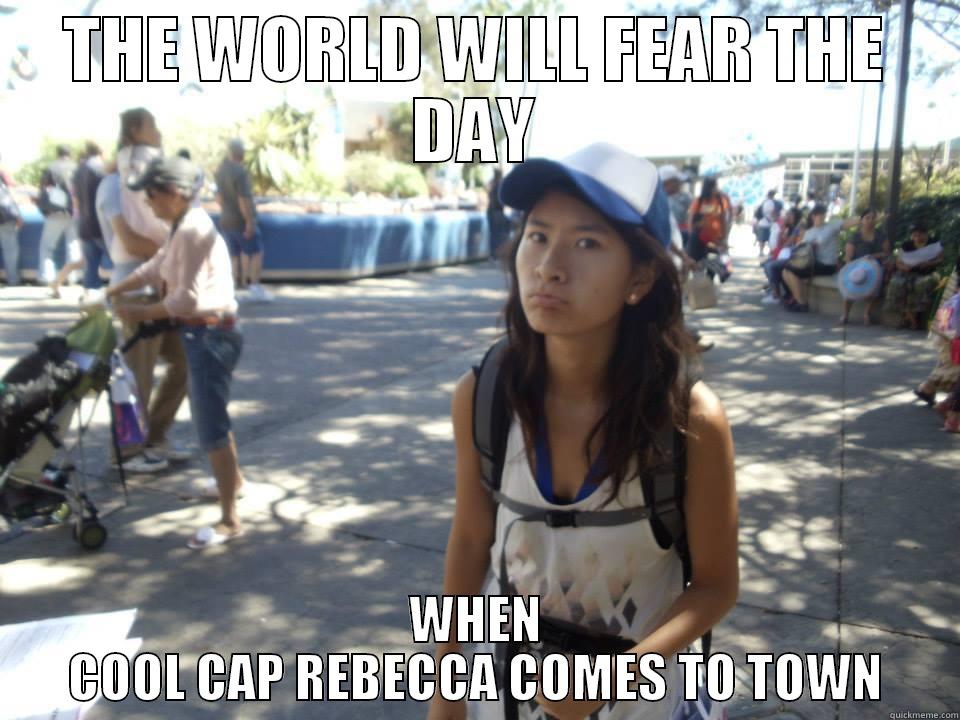 THE WORLD WILL FEAR THE DAY WHEN COOL CAP REBECCA COMES TO TOWN Misc