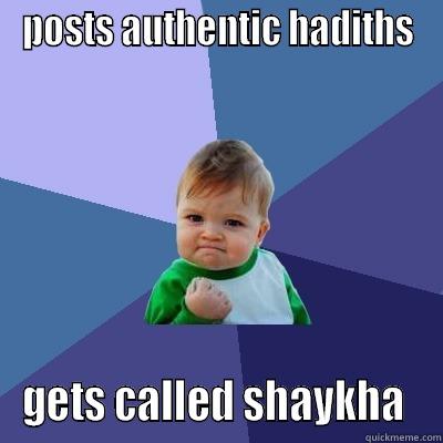 POSTS AUTHENTIC HADITHS GETS CALLED SHAYKHA  Success Kid