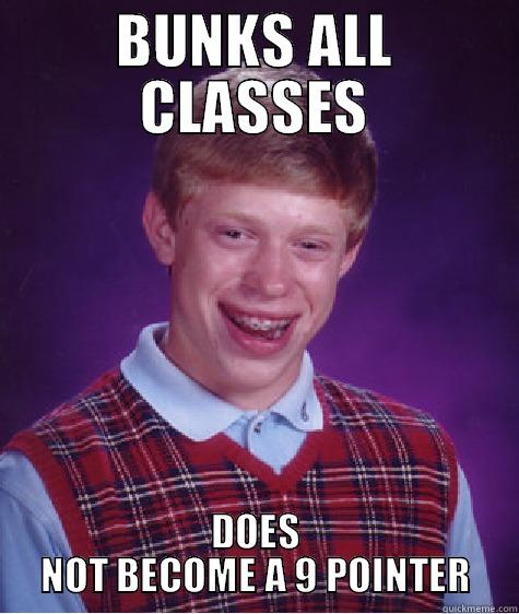 BUNKS ALL CLASSES DOES NOT BECOME A 9 POINTER Bad Luck Brian
