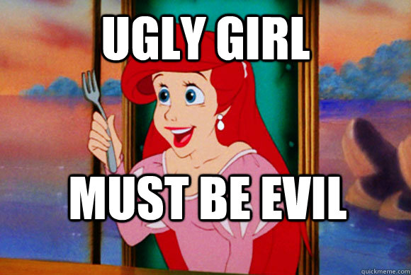 ugly girl must be evil  Disney Logic