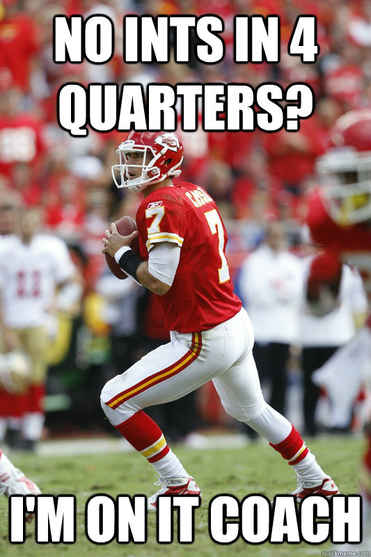 No INTs in 4 quarters? I'm on it coach - No INTs in 4 quarters? I'm on it coach  Misc
