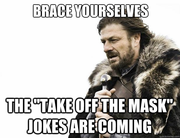 Brace yourselves The 