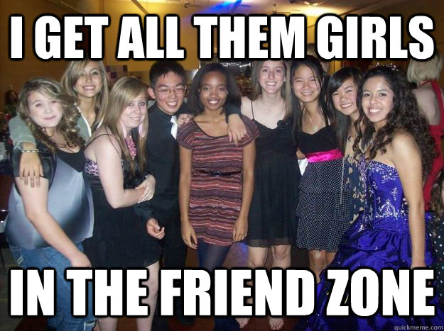 I Get all them girls IN THE FRIEND ZONE - I Get all them girls IN THE FRIEND ZONE  FriendZone Michael