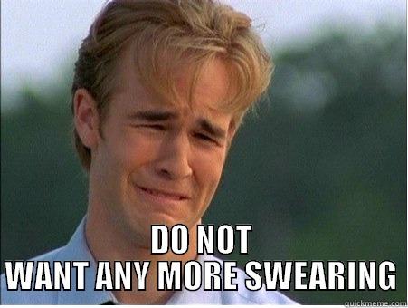  DO NOT WANT ANY MORE SWEARING 1990s Problems