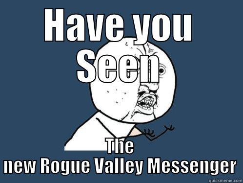 HAVE YOU SEEN THE NEW ROGUE VALLEY MESSENGER Y U No