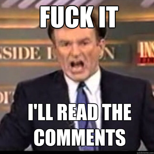 FUCK IT I'll read the comments  Bill OReilly