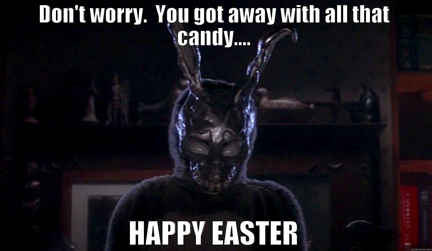 DON'T WORRY.  YOU GOT AWAY WITH ALL THAT CANDY.... HAPPY EASTER Misc