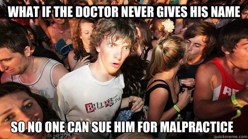 What if the doctor never gives his name So no one can sue him for malpractice  Sudden Clarity Clarence