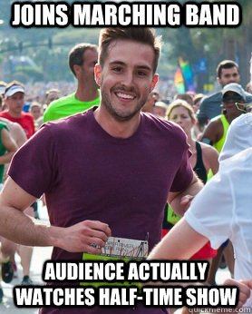 Joins marching band Audience actually watches half-time show  Ridiculously photogenic guy
