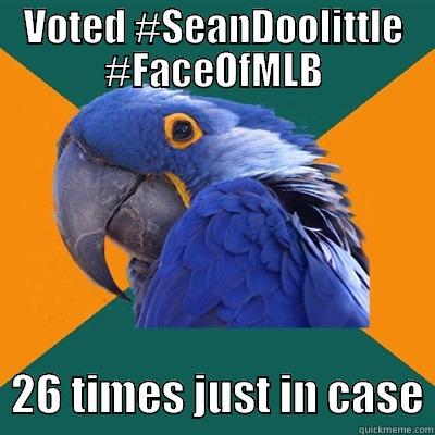 VOTED #SEANDOOLITTLE #FACEOFMLB   26 TIMES JUST IN CASE Paranoid Parrot