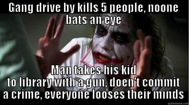 gun at library - GANG DRIVE BY KILLS 5 PEOPLE, NOONE BATS AN EYE MAN TAKES HIS KID TO LIBRARY WITH A GUN, DOEN'T COMMIT A CRIME, EVERYONE LOOSES THEIR MINDS Joker Mind Loss