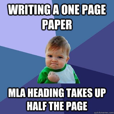 Writing a one page paper MLA heading takes up half the page - Writing a one page paper MLA heading takes up half the page  Success Kid