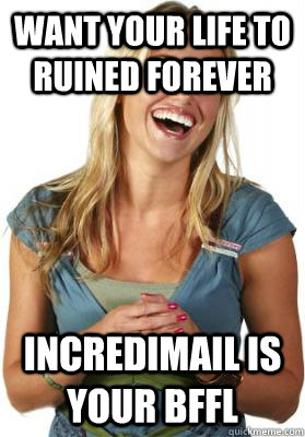 want your life to ruined forever INCREDIMAIL IS YOUR BFFL  Friend Zone Fiona