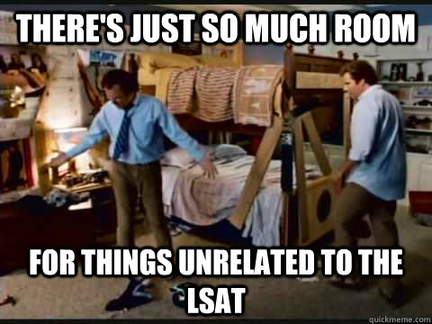 There's just so much room for things unrelated to the lsat  step brothers