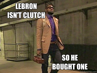 Lebron 
isn't clutch so he
Bought One  lebron purse