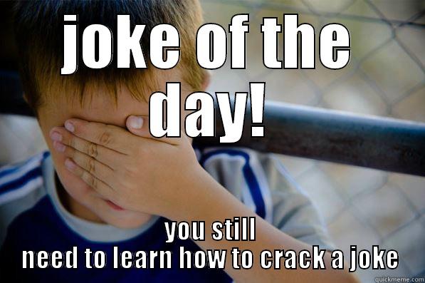 JOKE OF THE DAY! YOU STILL NEED TO LEARN HOW TO CRACK A JOKE Confession kid