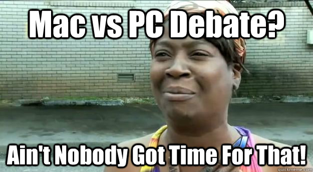 Mac vs PC Debate? Ain't Nobody Got Time For That!  Sweet Brown