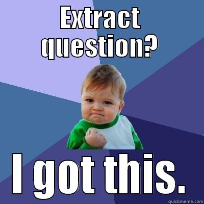 EXTRACT QUESTION? I GOT THIS. Success Kid
