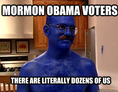 Mormon Obama Voters There are literally dozens of us - Mormon Obama Voters There are literally dozens of us  Tobias