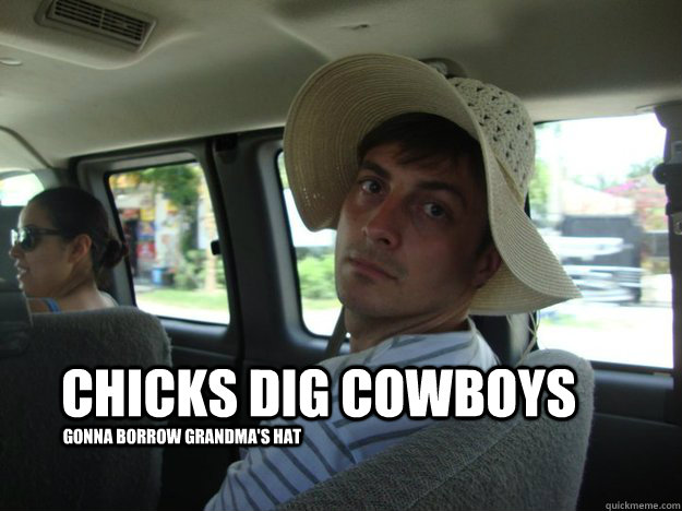 chicks dig cowboys gonna borrow grandma's hat   cowboys