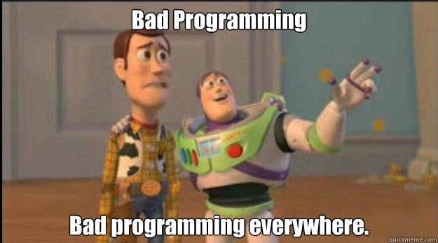 Bad Programming Bad programming everywhere. - Bad Programming Bad programming everywhere.  Misc