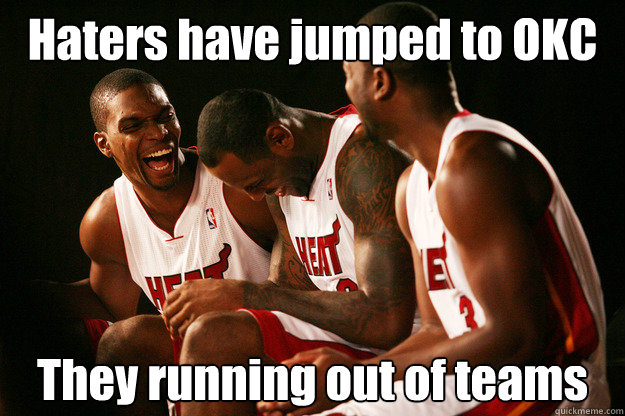 Haters have jumped to OKC They running out of teams  