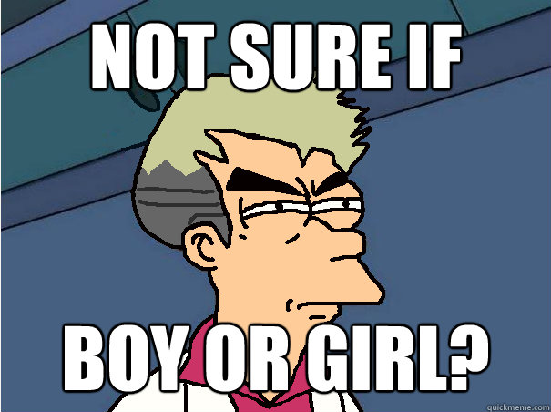 Not sure if Boy or girl? - Not sure if Boy or girl?  Prof. Fry