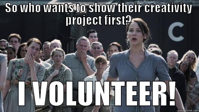 SO WHO WANTS TO SHOW THEIR CREATIVITY PROJECT FIRST? I VOLUNTEER! Misc