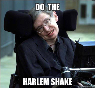 Do  the Harlem Shake  Stephen Hawking