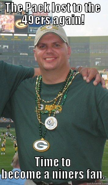 THE PACK LOST TO THE 49ERS AGAIN! TIME TO BECOME A NINERS FAN. Misc