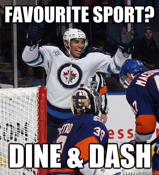 Favourite sport? DINE & DASH  Scumbag Evander Kane