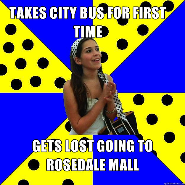 Takes city bus for first time Gets lost going to Rosedale mall  Sheltered Suburban Kid