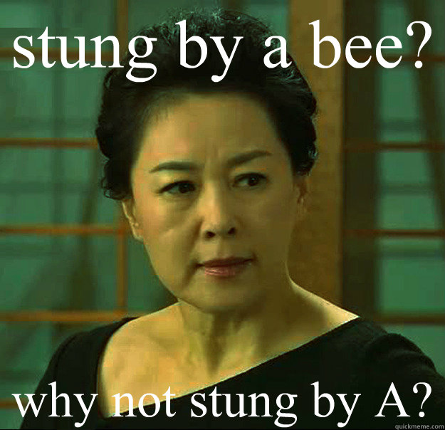 stung by a bee? why not stung by A?  Tiger Mom