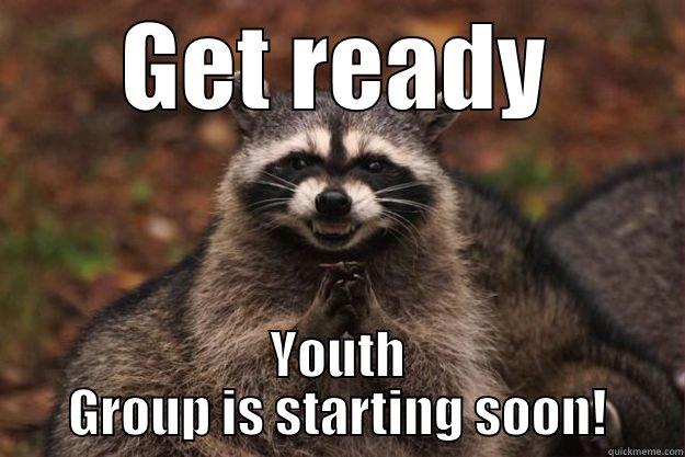 GET READY YOUTH GROUP IS STARTING SOON! Evil Plotting Raccoon