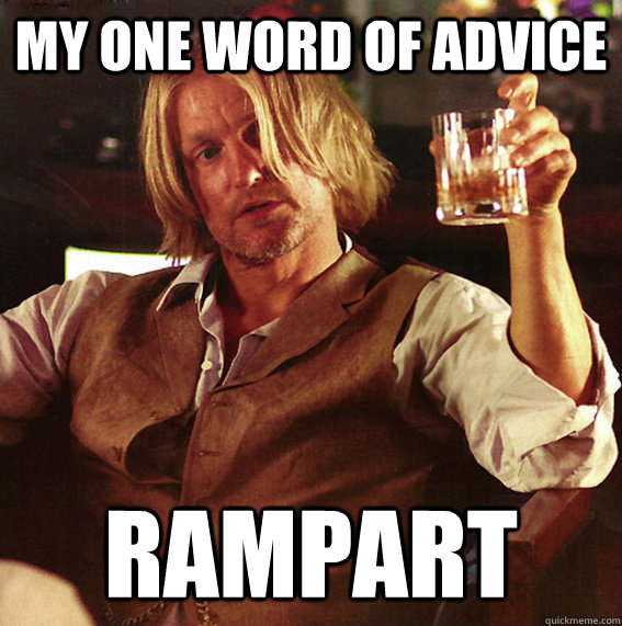 My one word of advice rampart  