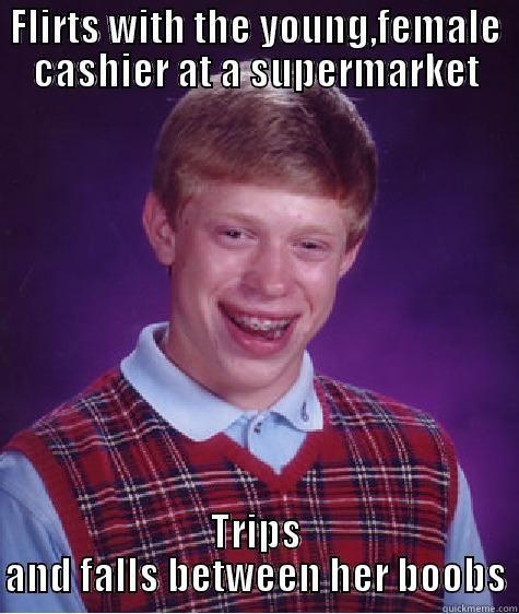 FLIRTS WITH THE YOUNG,FEMALE CASHIER AT A SUPERMARKET TRIPS AND FALLS BETWEEN HER BOOBS Bad Luck Brian
