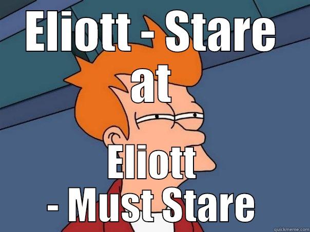 ELIOTT - STARE AT ELIOTT - MUST STARE Futurama Fry